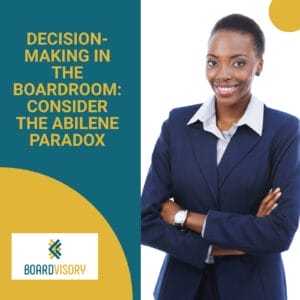 Decision-Making in the Boardroom: Consider the Abilene Paradox